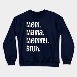 Mom Mama Mommy Bruh Crewneck Sweatshirt